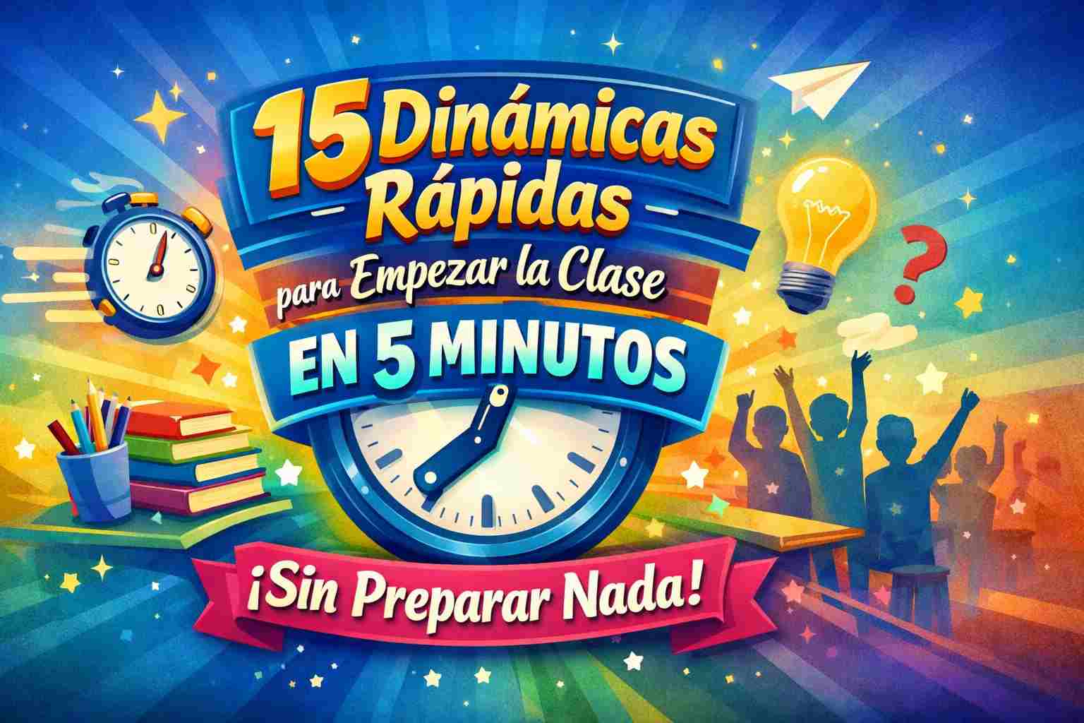 Dinámicas rápidas para empezar la clase en 5 minutos en el aula
