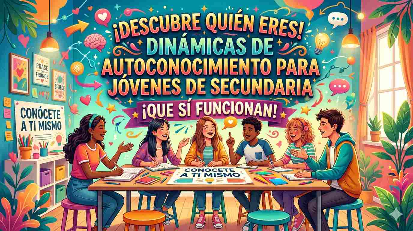 Dinámicas de Autoconocimiento para Jóvenes de Secundaria que sí funcionan