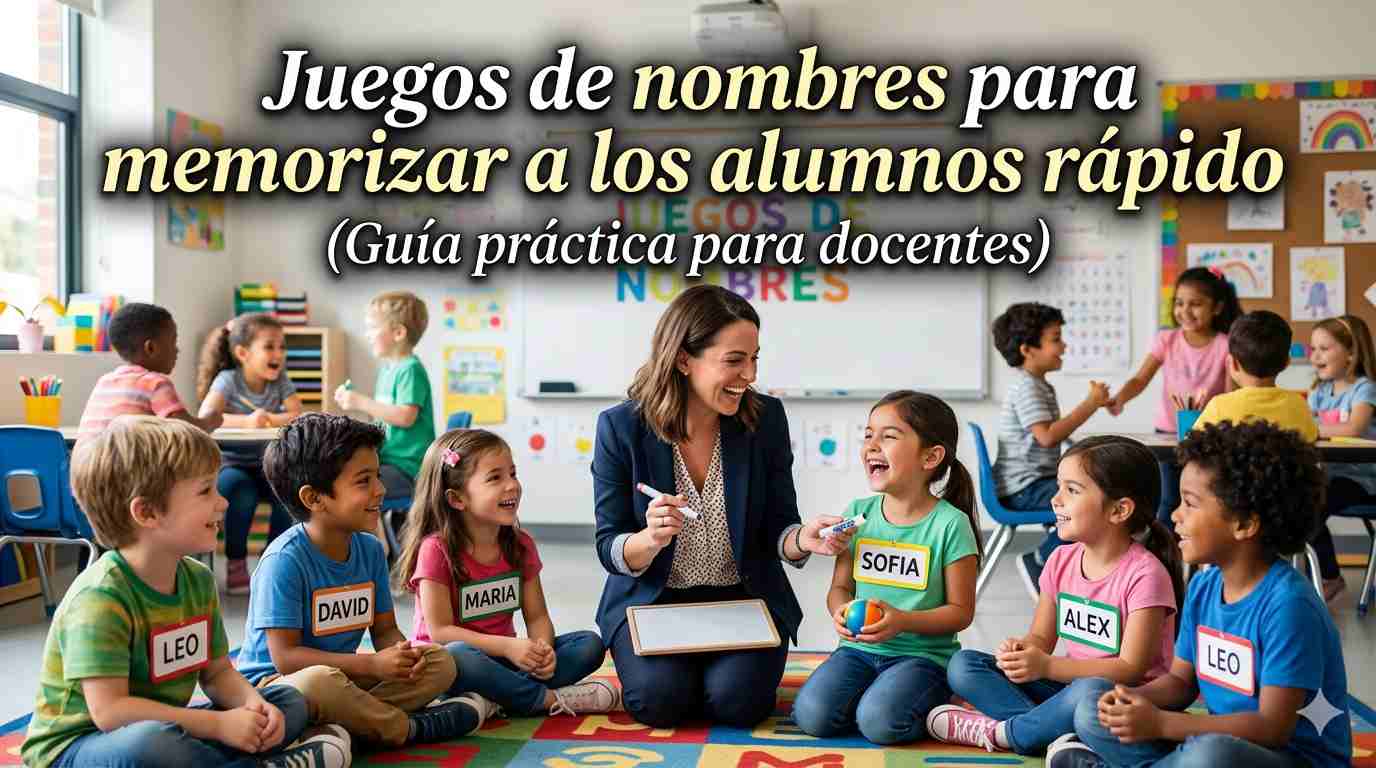 Juegos de nombres para memorizar a los alumnos rápido (Guía práctica para docentes)