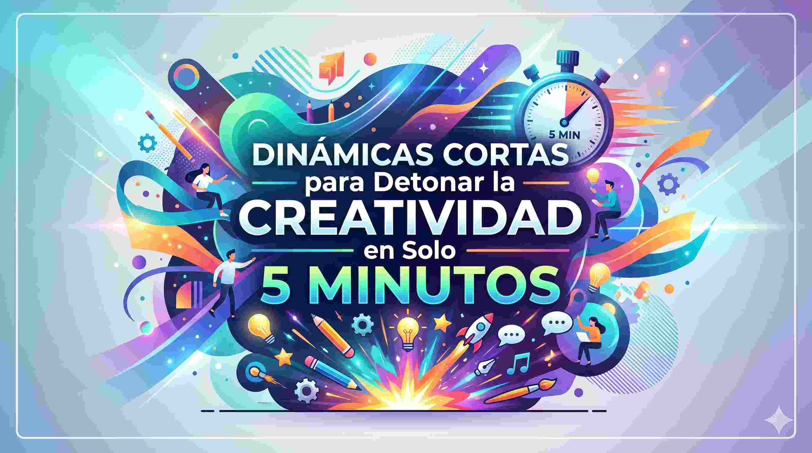 Dinámicas Cortas para Detonar la Creatividad en Solo 5 Minutos